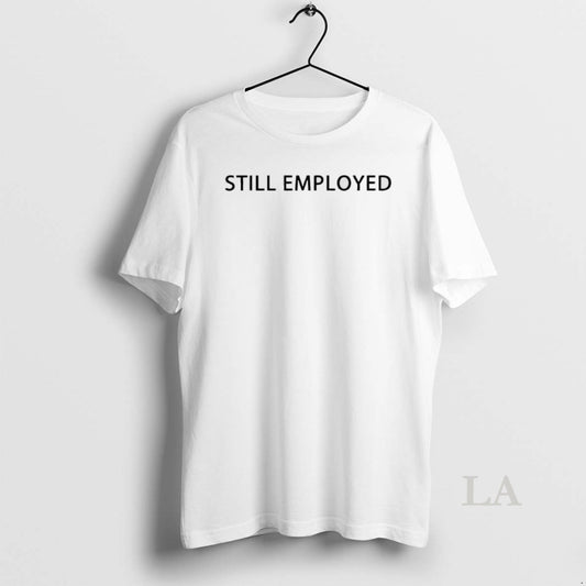 Original David Hill Still Employed - clothing by TeeHivey.com