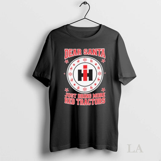 Original Dear Santa Just Bring More Red Tractors Christmas