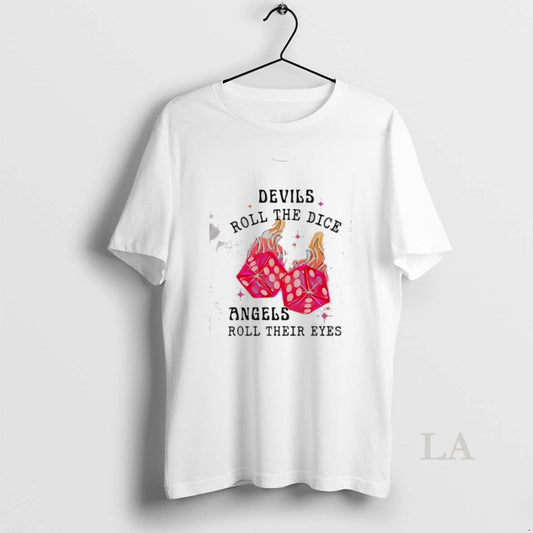 Original Devils Roll The Dice Angels Roll Their Eyes - clothing by TeeHivey.com