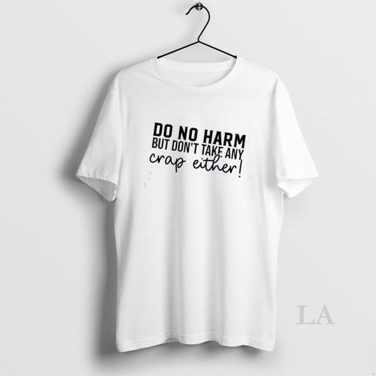 Original Do No Harm But Dont Take Any Crap Either Quote