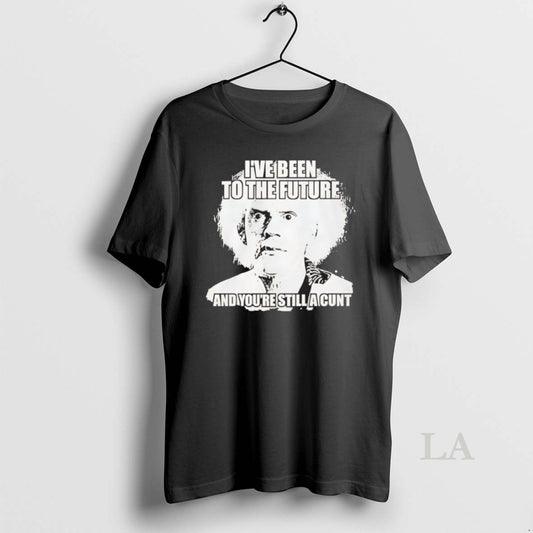 Original Doc Brown Ive Been To The Future And Youre Still A Cunt - clothing by TeeHivey.com