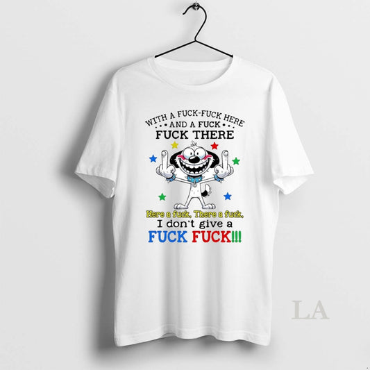 Original Dog With A Fuck Fuck Here And A Fuck Fuck There I Dont Give - clothing by TeeHivey.com