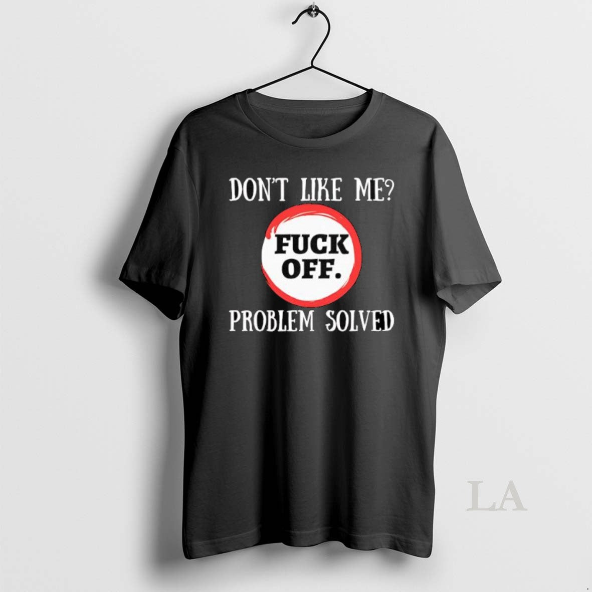 Original Dont Like Me Fuck Off Problem Solved - clothing by TeeHivey.com