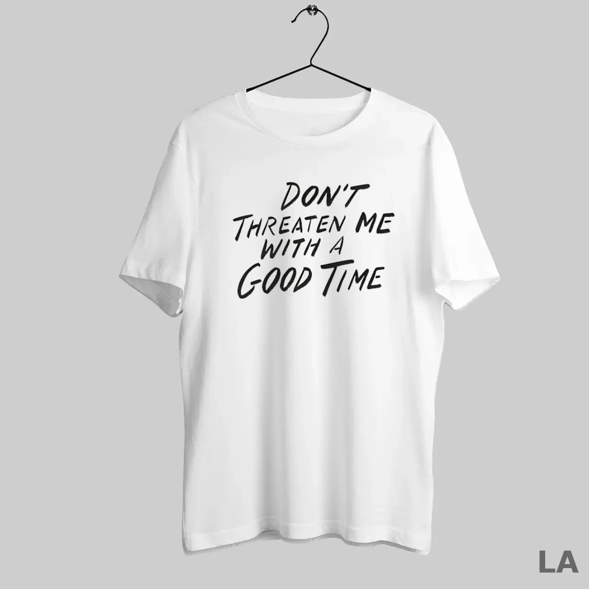Original Dont Threaten Me With A Good Time Text - clothing by TeeHivey.com