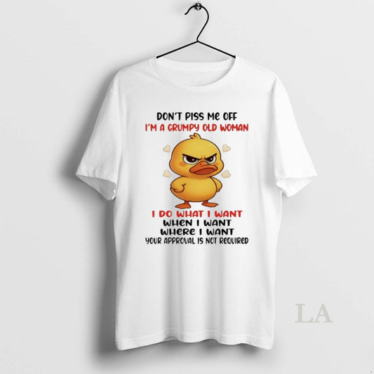 Original Duck Dont Piss Me Off Im A Grumpy Old Woman I Do What - clothing by TeeHivey.com