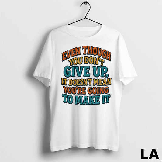 Original Even Though You Dont Give Up It Doesnt Mean