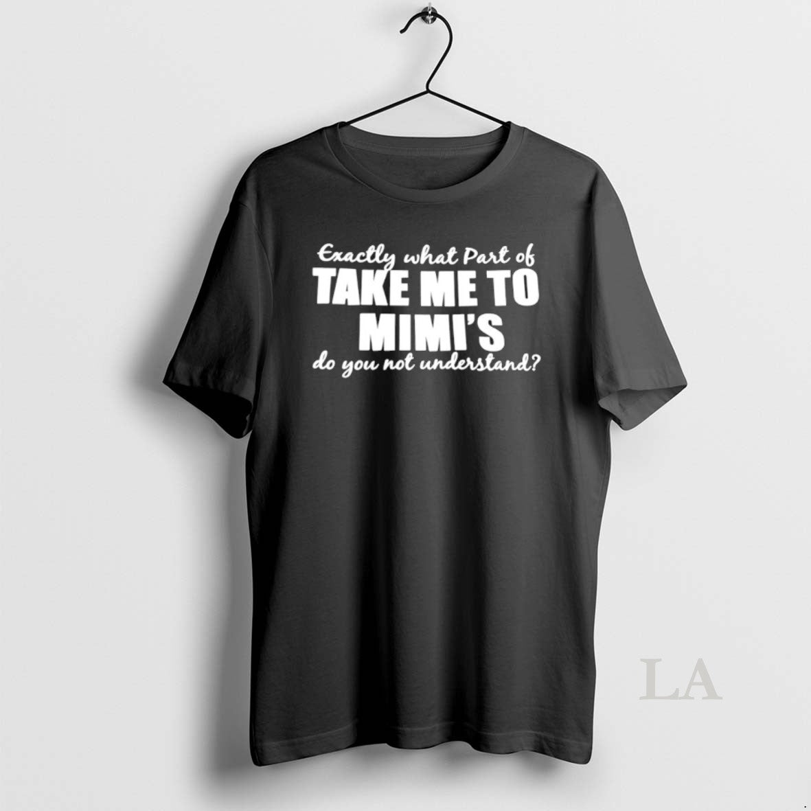 Original Exactly What Part Of Take Me To Mimis Do You Not Understand - clothing by TeeHivey.com