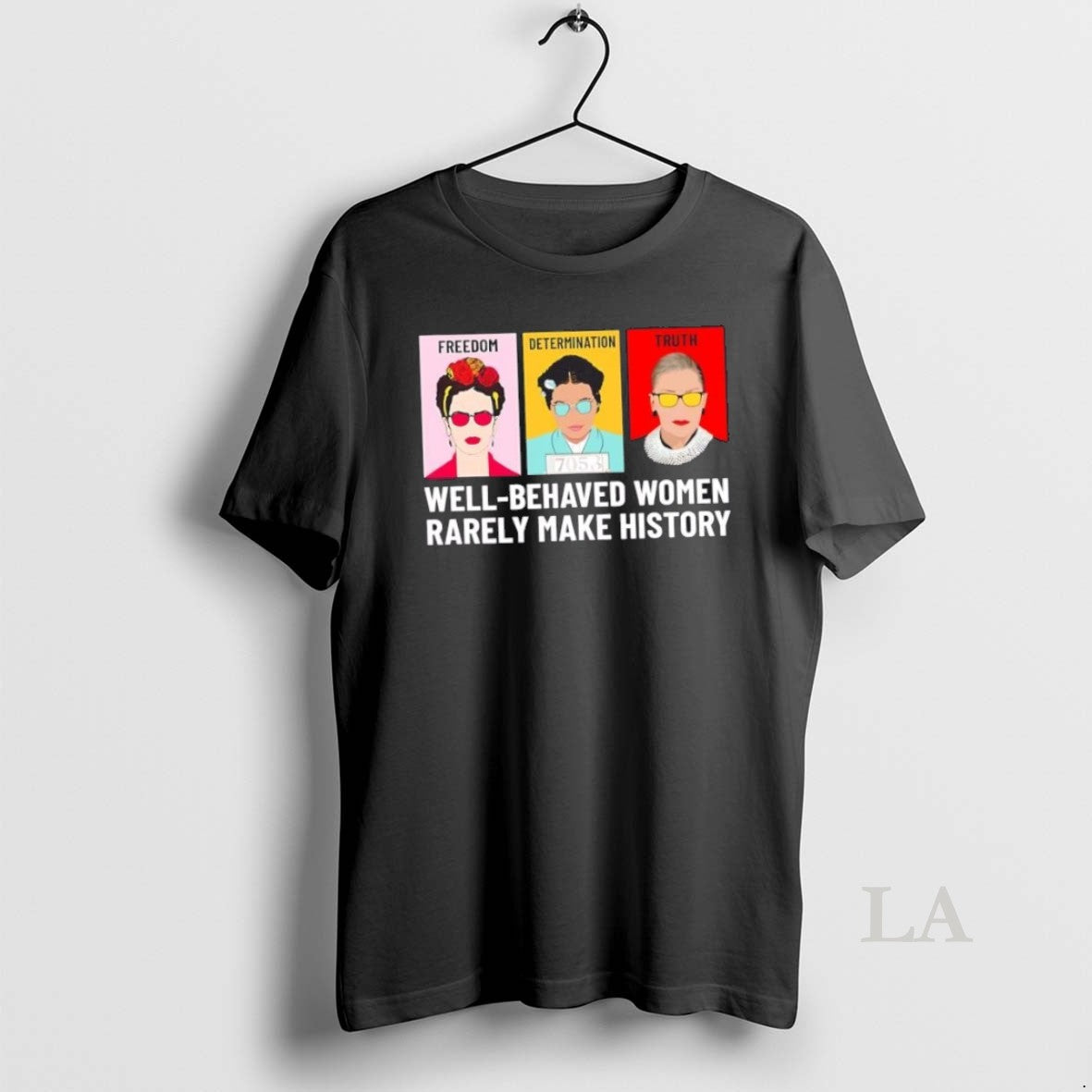 Original Fdt Freedom Determination Truth Well Behaved Women Rarely Make History - clothing by TeeHivey.com