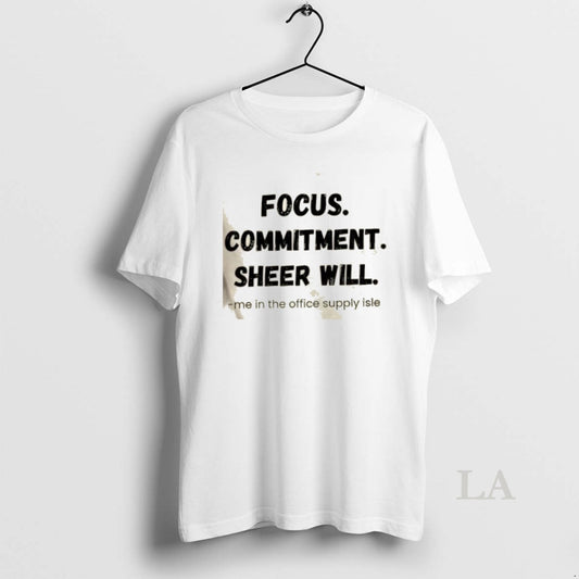 Original Focus Commitment Sheer Will Me In The Office Supply Isle - clothing by TeeHivey.com
