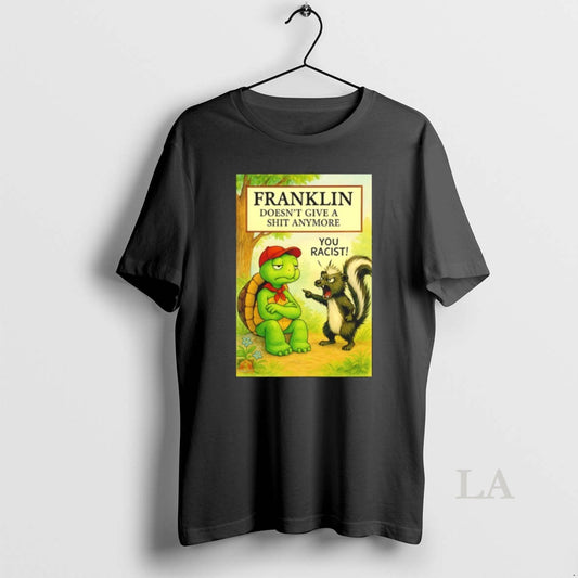 Original Franklin Doesnt Give A Shit Anymore You Racist - clothing by TeeHivey.com