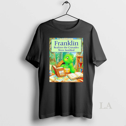 Original Franklin Realizes The Crusades Were Justified - clothing by TeeHivey.com