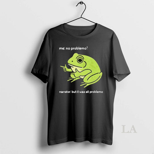 Original Frog Me No Problemo Narrator But It Was All Problemo - clothing by TeeHivey.com