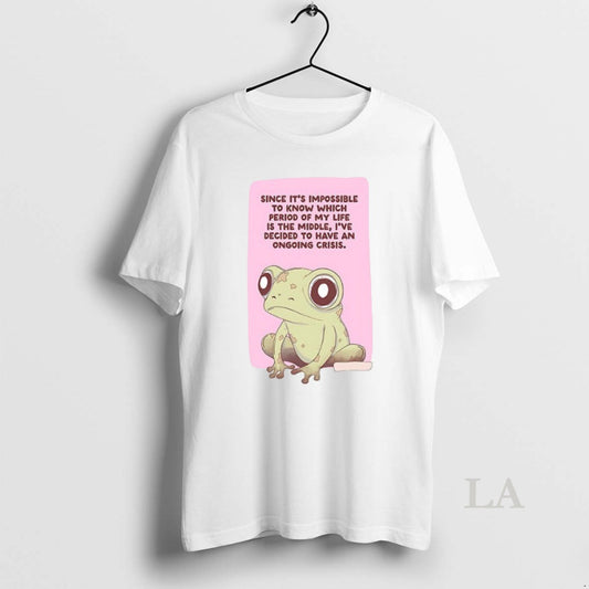 Original Frog Since Its Impossible To Know Which Period Of My Life Is The Middle - clothing by TeeHivey.com