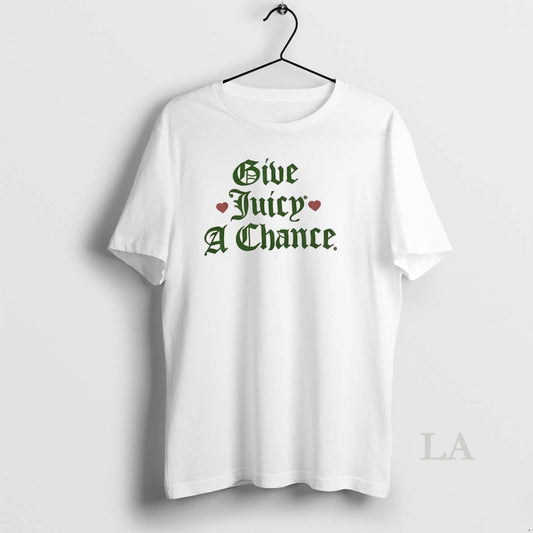 Original Give Juicy A Chance - clothing by TeeHivey.com