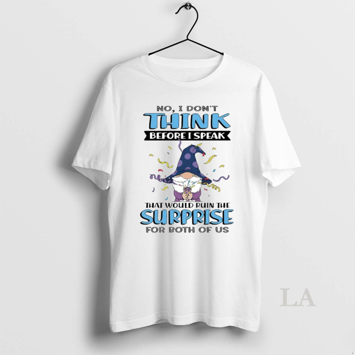 Original Gnome No I Dont Think Before I Speak That Would Ruin The Surprise For - clothing by TeeHivey.com