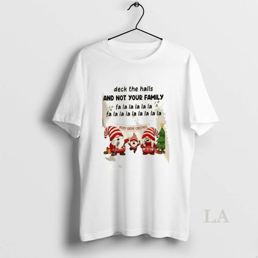 Original Gnomes Deck The Halls And Not Your Family Fa La La La La La - clothing by TeeHivey.com