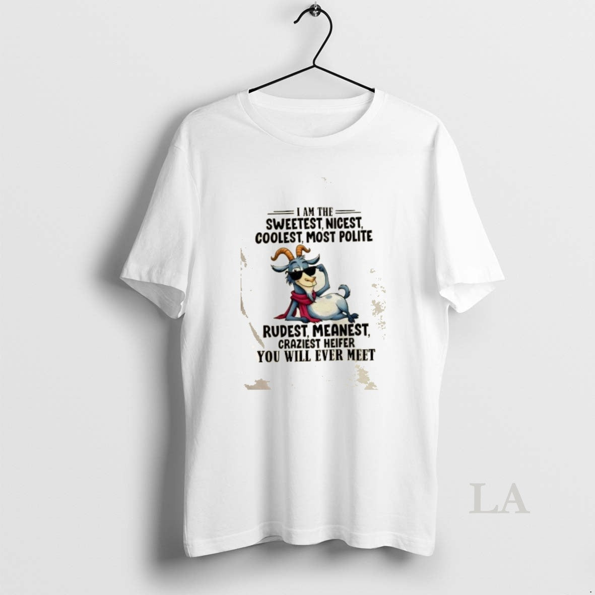 Original Goat I Am The Sweetest Nicest Coolest Most Polite Rudest Meanest Craziest Heifer You - clothing by TeeHivey.com