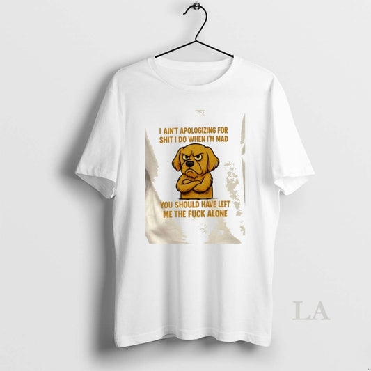 Original Golden Dog I Aint Apologizing For Shit I Do When Im Mad You Should - clothing by TeeHivey.com