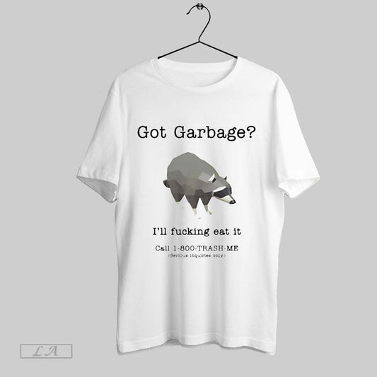 Original Got Garbage Ill Fucking Eat It T Shirt