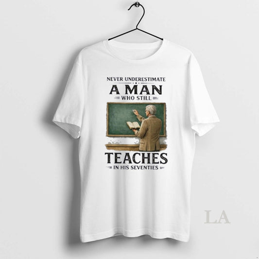 Original Grandpa Never Underestimate A Man Who Still Teaches In Her Seventies