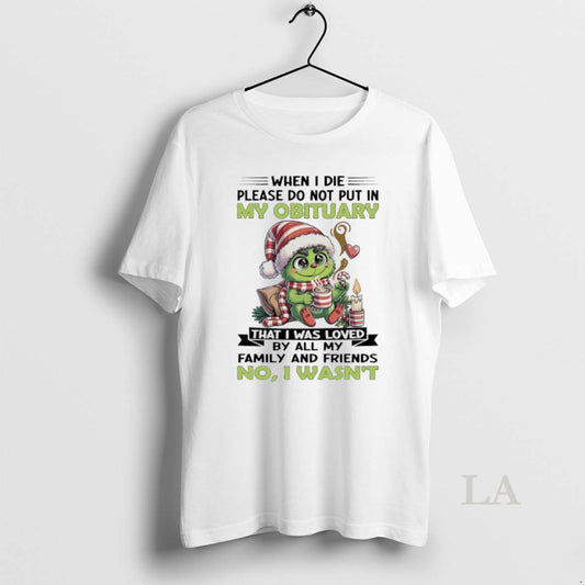 Original Grinch Christmas When I Die Please Do Not Put In My Obituary That - clothing by TeeHivey.com