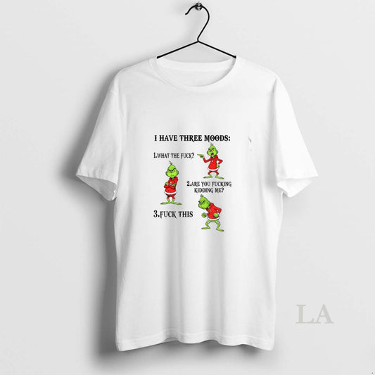 Original Grinch I Have Three Moods What The Fuck Are You Fucking Kidding Me Fuck - clothing by TeeHivey.com
