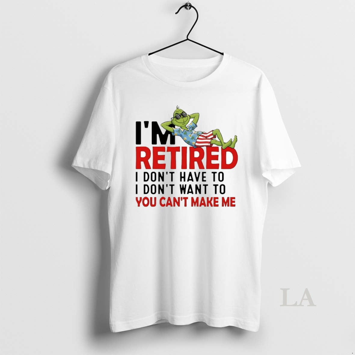 Original Grinch Im Retired I Dont Have To I Dont Want To You Cant Make - clothing by TeeHivey.com