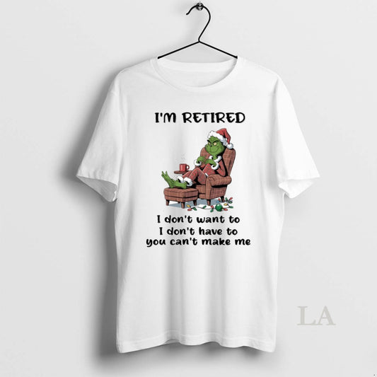 Original Grinch Im Retired I Dont Want To I Dont Have To You Cant Make - clothing by TeeHivey.com
