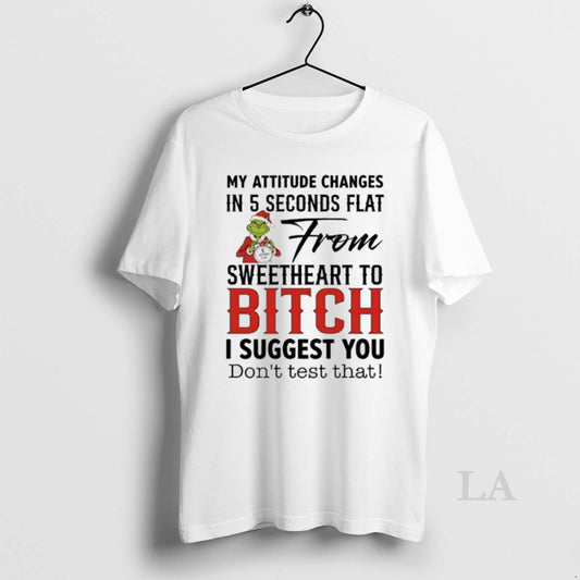 Original Grinch Santa My Attitude Changes In 5 Seconds Flat From Sweetheart To Bitch - clothing by TeeHivey.com
