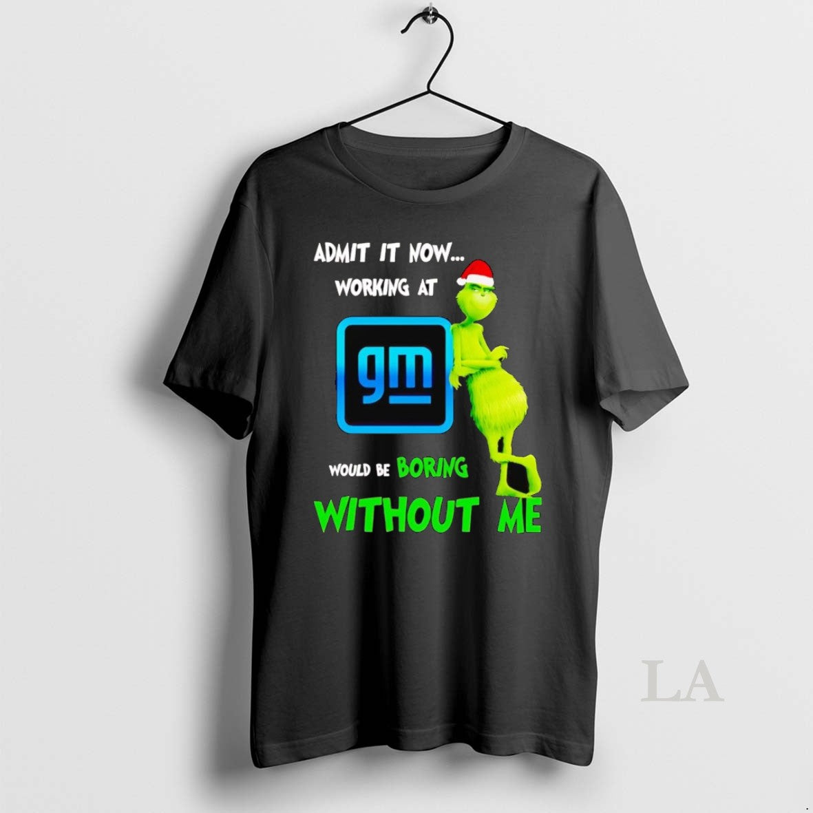 Original Grinch Admit It Now Working At General Motors Christmas - clothing by TeeHivey.com