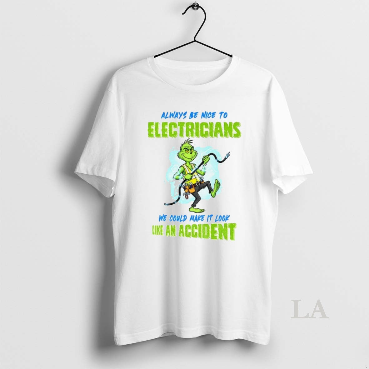 Original Grinch Always Be Nice To Electricians We Could Make It Look Like An Accident - clothing by TeeHivey.com