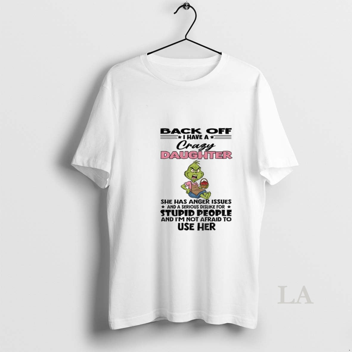 Original Grinch Back Off I Have A Crazy Daughter She Has Anger Issues And - clothing by TeeHivey.com