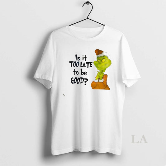Original Grinch Is It Too Late To Be Good White - clothing by TeeHivey.com