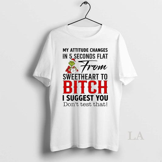 Original Grinch My Attitude Changes In 5 Seconds Flat From Sweetheart To Bitch Circle - clothing by TeeHivey.com