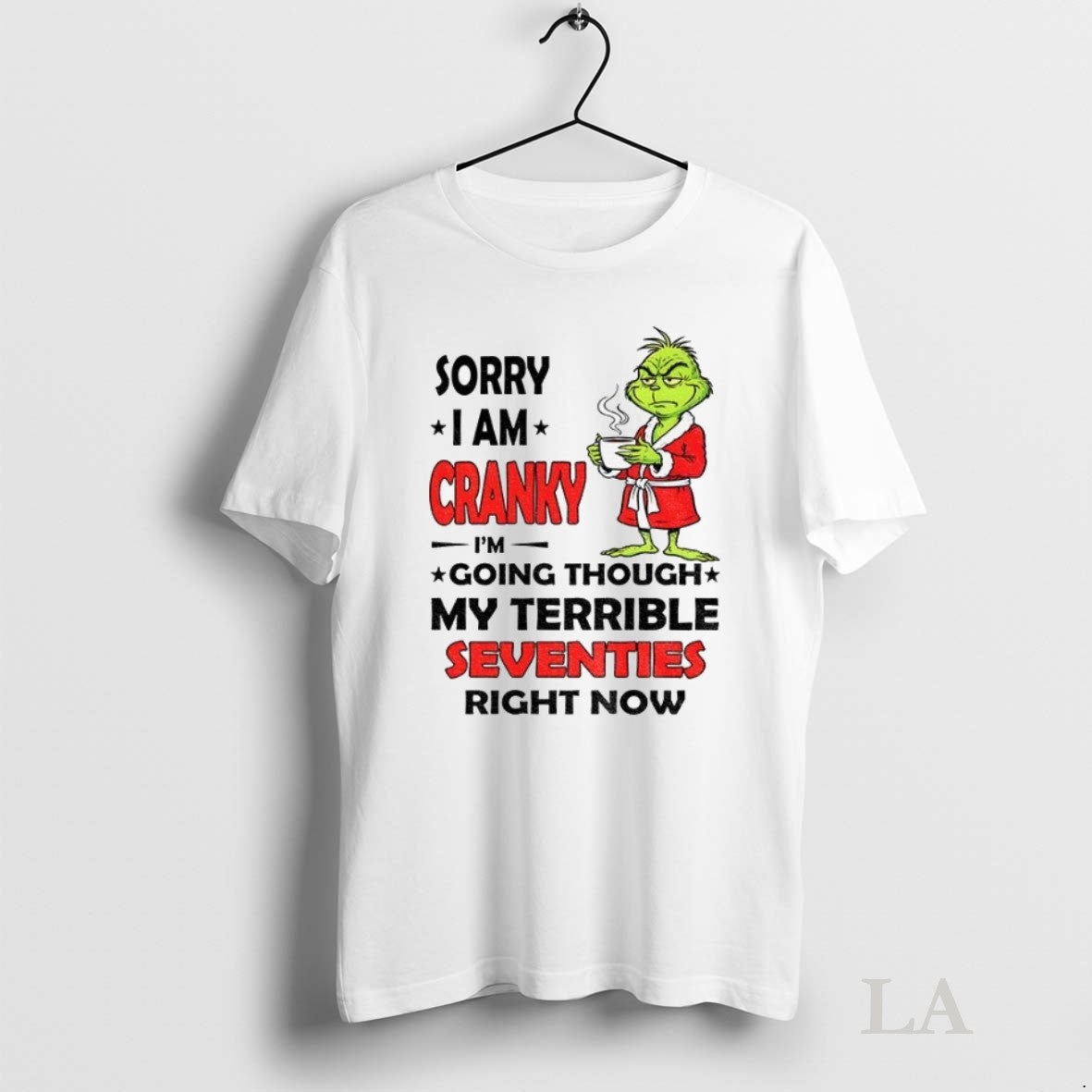 Original Grinch Sorry I Am Cranky Im Going Through My Terrible Seventies Right Now - clothing by TeeHivey.com