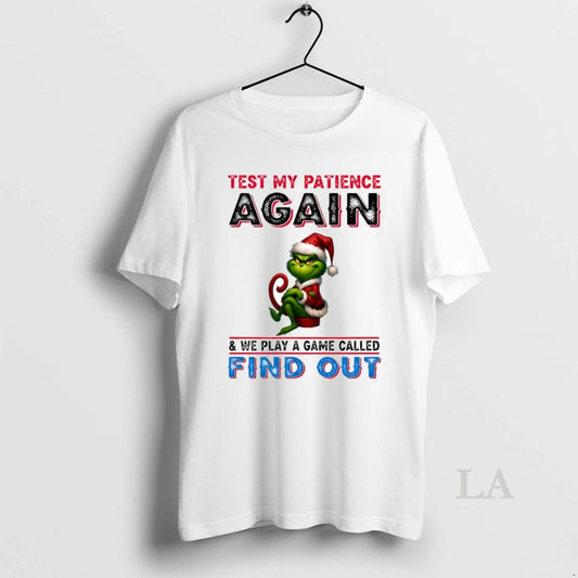 Original Grinch Test My Patience Again And We Play A Game Called Find Out Circle - clothing by TeeHivey.com