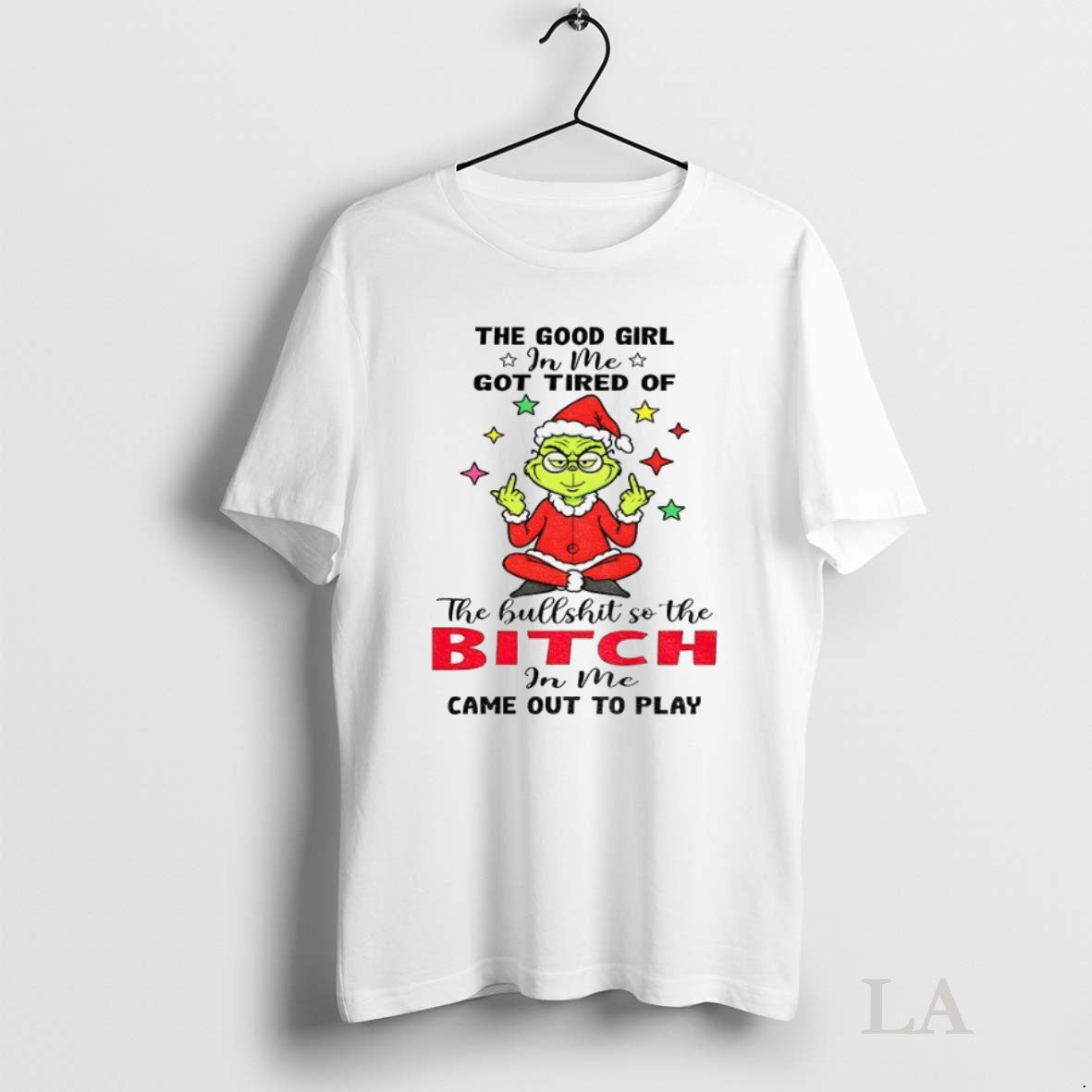 Original Grinch The Good Girl In Me Got Tired Of The Bullshit So The Bitch - clothing by TeeHivey.com