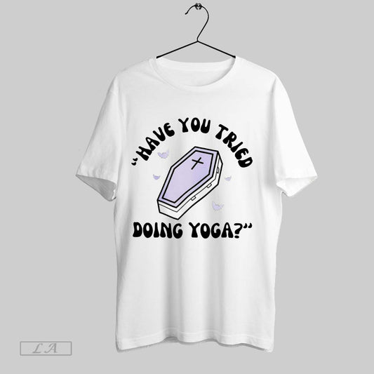 Original Have You Tried Doing Yoga - clothing by TeeHivey.com