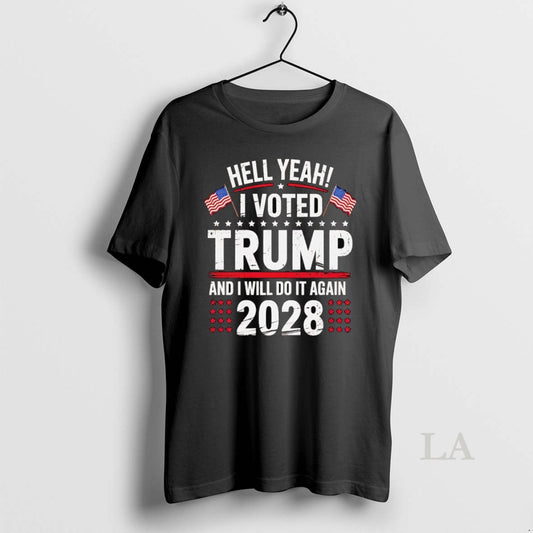 Original Hell Yeah I Voted Trump And I Will Do It Again 2028 - clothing by TeeHivey.com