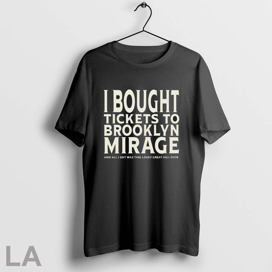Original I Bought Tickets To Brooklyn Mirage And All I Got Was This Lousy Great