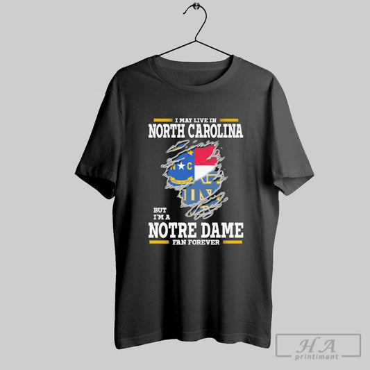 Original I May Live In North Carolina But Im A Notre Dame Fighting Irish Fan
