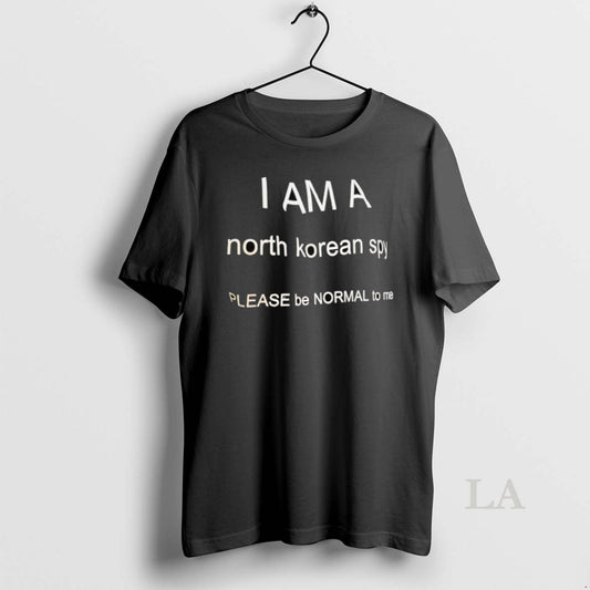 Original I Am A North Korean Sp Please Be Normal To Me - clothing by TeeHivey.com