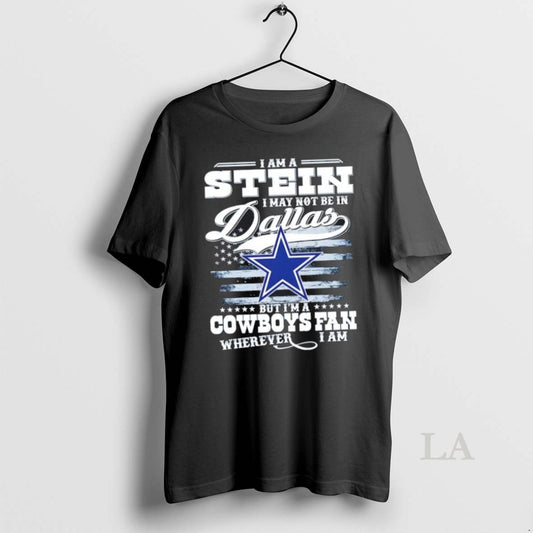 Original I Am A Stein I May Not Be In Dallas But Im A Cowboys - clothing by TeeHivey.com