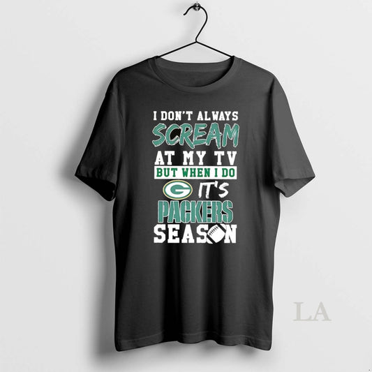 Original I Dont Always Scream At My Tv But When I Do Its Packers Season - clothing by TeeHivey.com