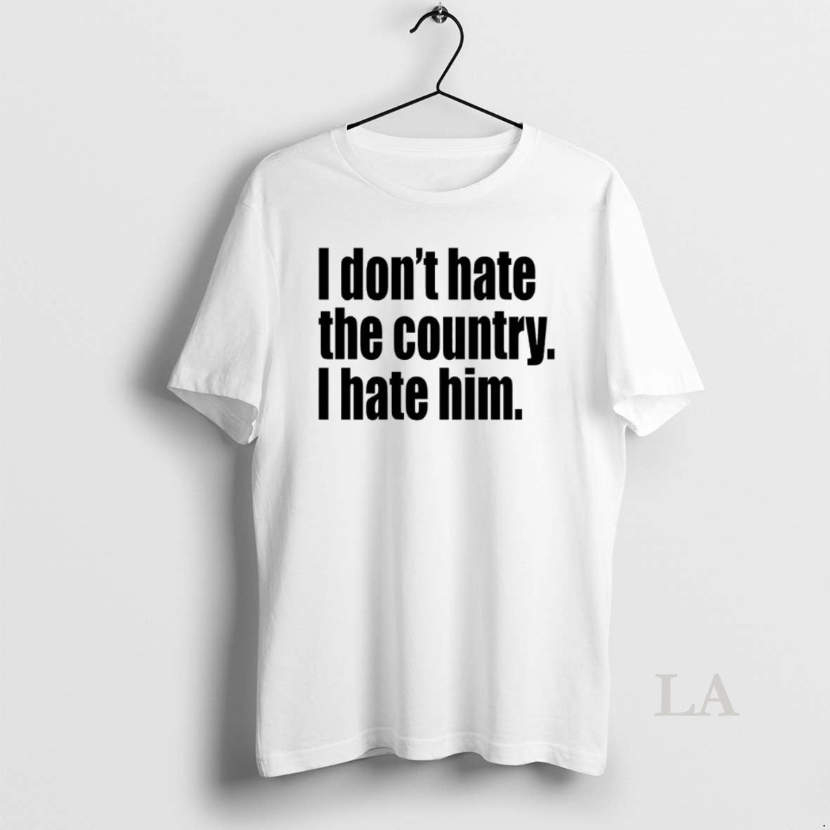 Original I Dont Hate The Country I Hate Him - clothing by TeeHivey.com