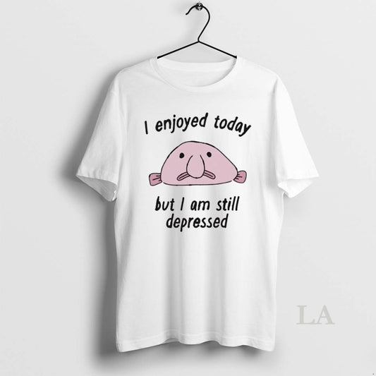 Original I Enjoyed Today But I Am Still Depressed