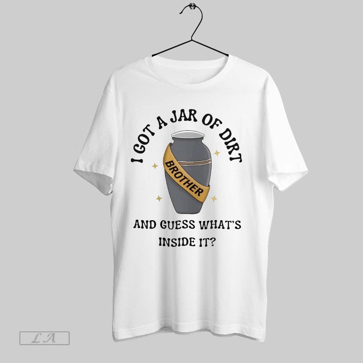 Original I Got A Jar Of Dirt And Guess Whats Inside It - clothing by TeeHivey.com