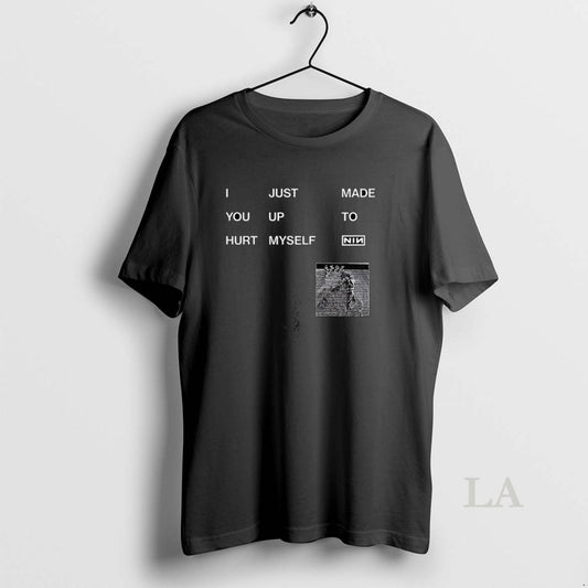 Original I Just Made You Up To Hurt Myself Nin - clothing by TeeHivey.com