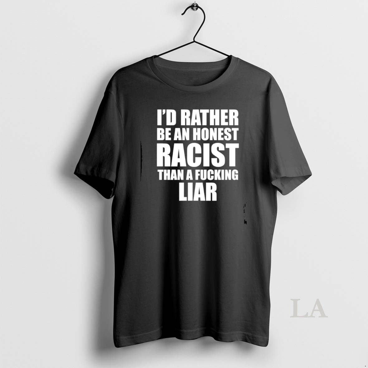 Original Id Rather Be An Honest Racist Than A Fucking Liar - clothing by TeeHivey.com