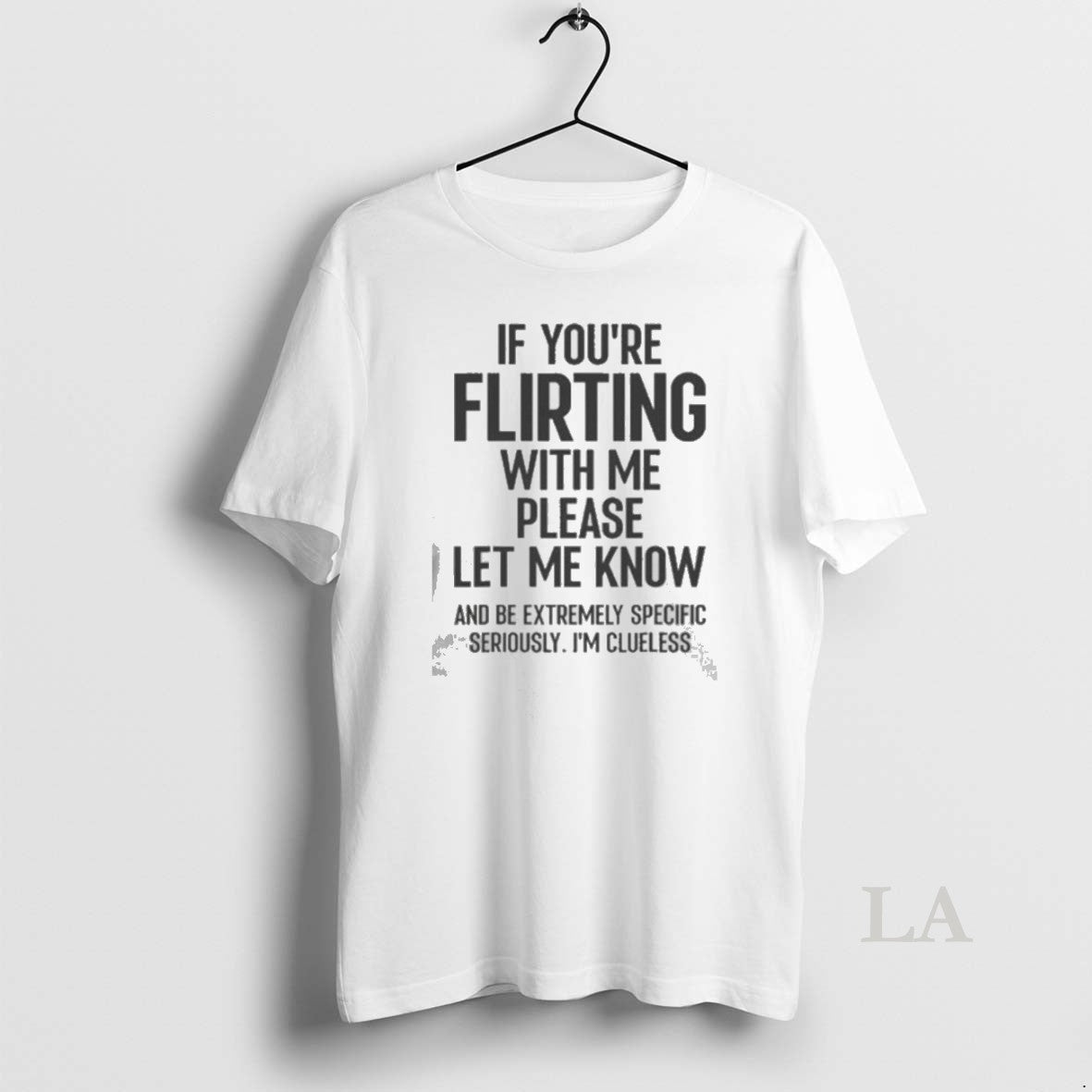 Original If You Are Flirting With Me Please Let Know - clothing by TeeHivey.com